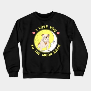I Love You To The Moon And Back Bulldog Crewneck Sweatshirt